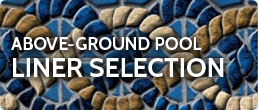 Download our Above-Ground Pool Liner Selection PDF Above-Ground Pool Liner Selection